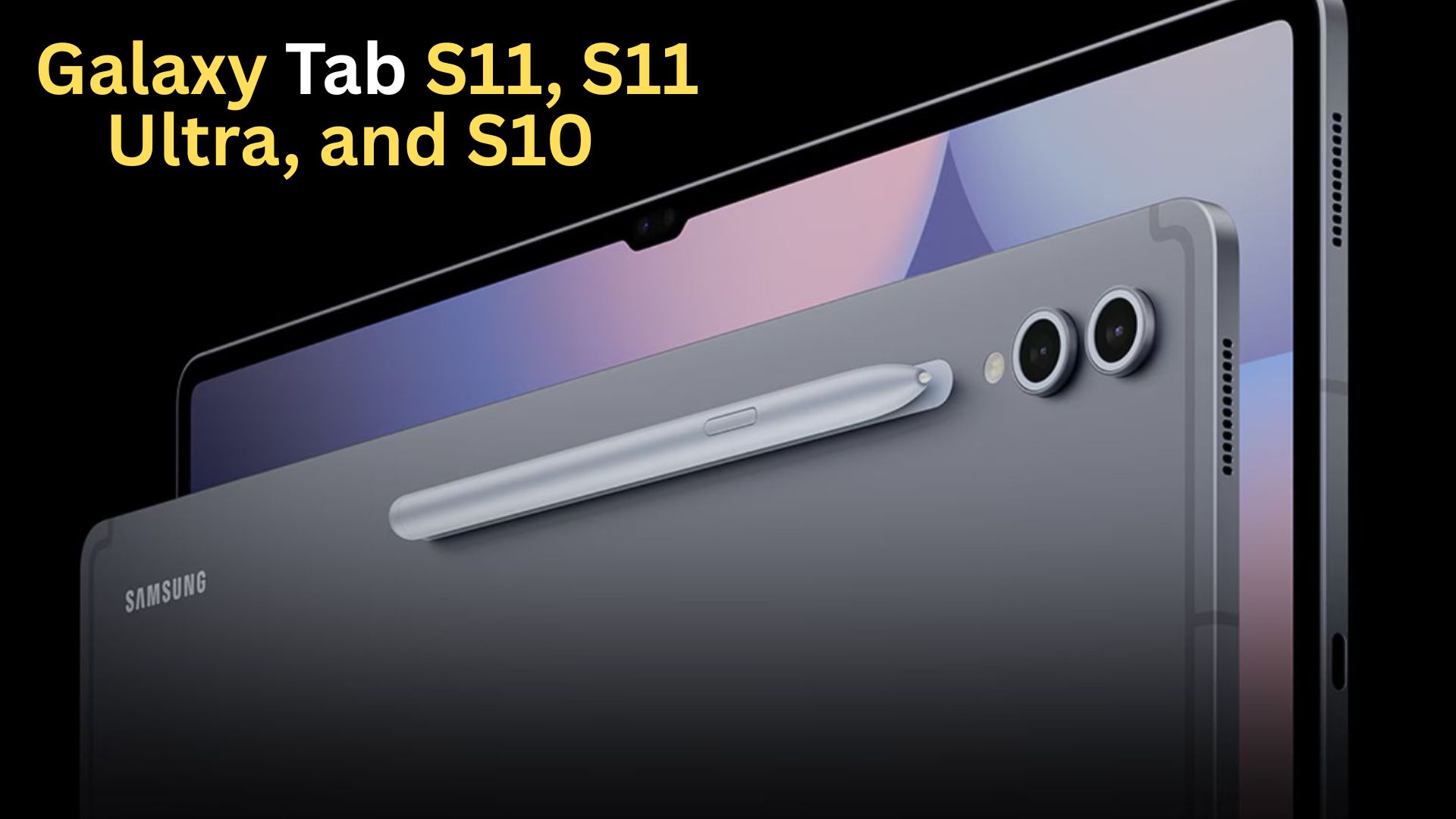 Mega Leak Reveals Galaxy Tab S11, S11 Ultra, and S10 Lite Specs and Pricing